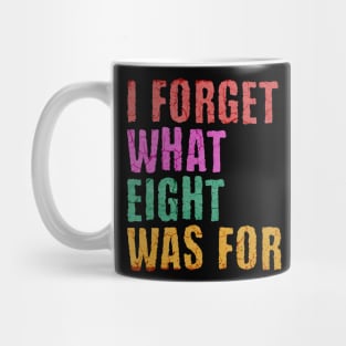 I Forget What 8 Was For Mug